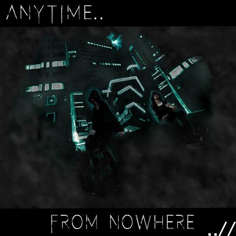 Anytime.. From Nowhere