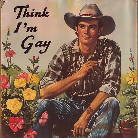 Think I'm Gay