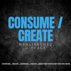 Consume / Create (feat. D-Peace)