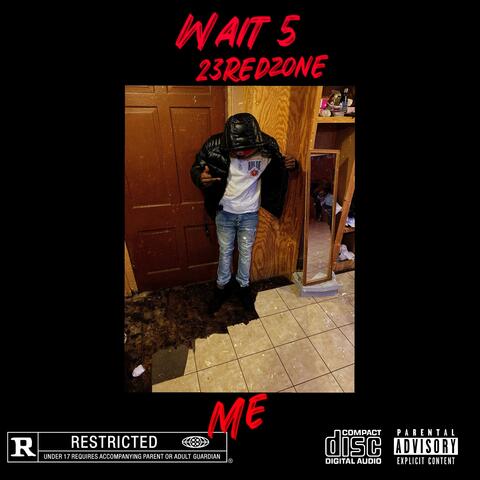 Wait 5 me