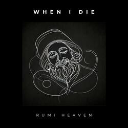 WHEN I DIE (RUMI)