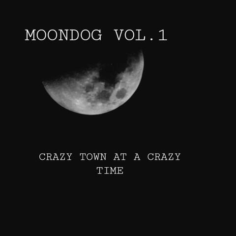 MOONDOG, Vol. 1: Crazy Town at a Crazy Time