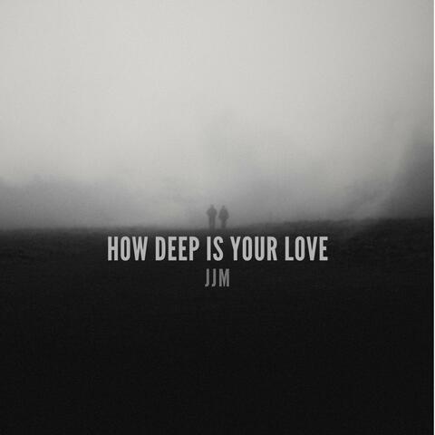 How Deep Is Your Love