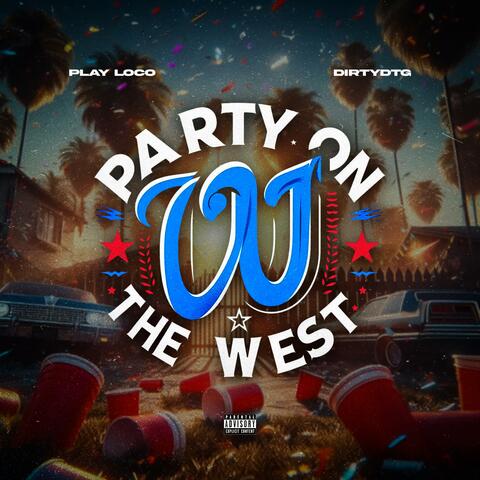 Party On The West (feat. DirtyDTG)