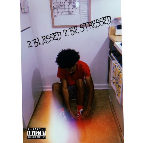 2 Blessed 2 Be Stressed