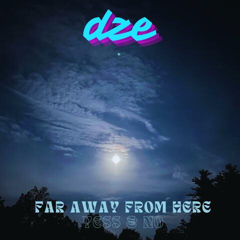 FAR AWAY FROM HERE