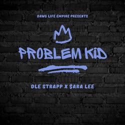 Problem Kid (feat. $ara Lee & DLE JA)