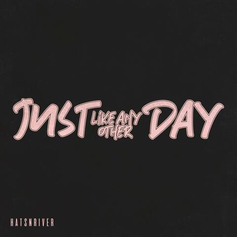 Just Like Any Other Day