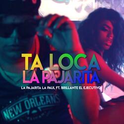 Ta Loca la Pajarita (feat. Brillante el Ejecutivo)