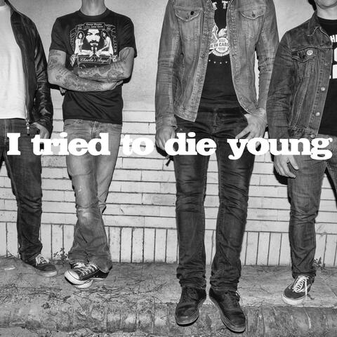I Tried To Die Young