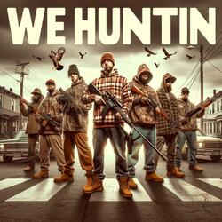 We Huntin