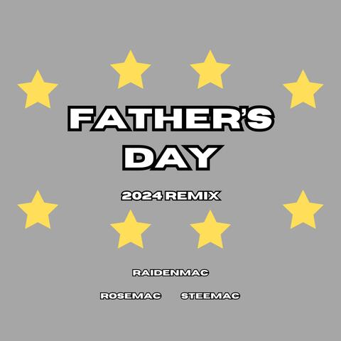 Father's Day (feat. RoseMac & SteeMac) [2024 Remix]