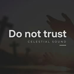 Do not trust