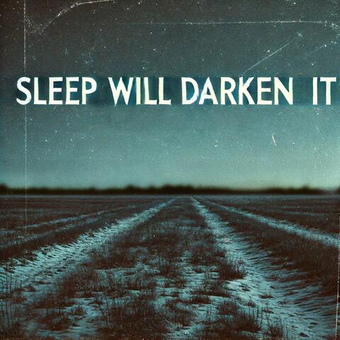 Sleep Will Darken It