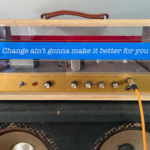 Change ain't gonna back it better for you (feat. Alice Togneri & Beth Togneri)
