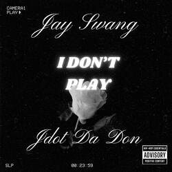 I Don't Play (feat. Jdot Da Don)