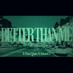 Better Than Me (feat. Haze Dada & Sekani J)