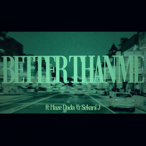 Better Than Me (feat. Haze Dada & Sekani J)