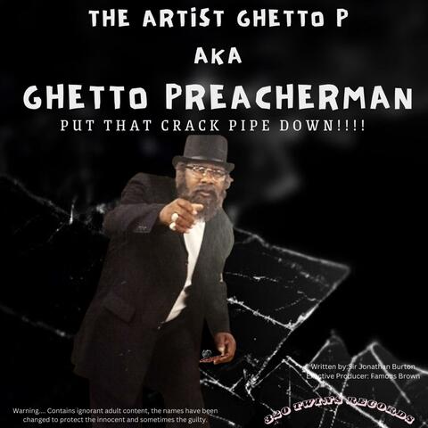 Sir Jonathan Burton Presents: Ghetto P "PUT THAT CRACKPIPE DOWN"