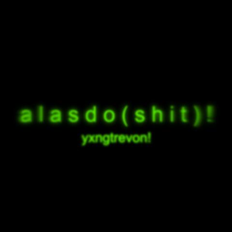alasdoshit!