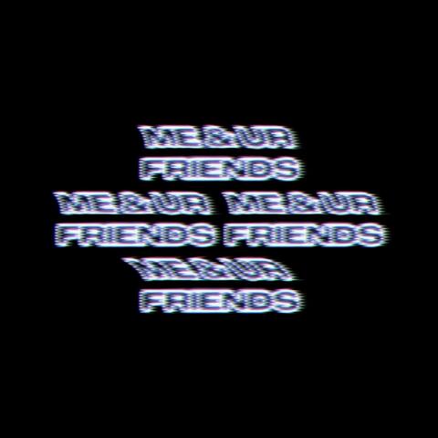 ME & UR FRIENDS