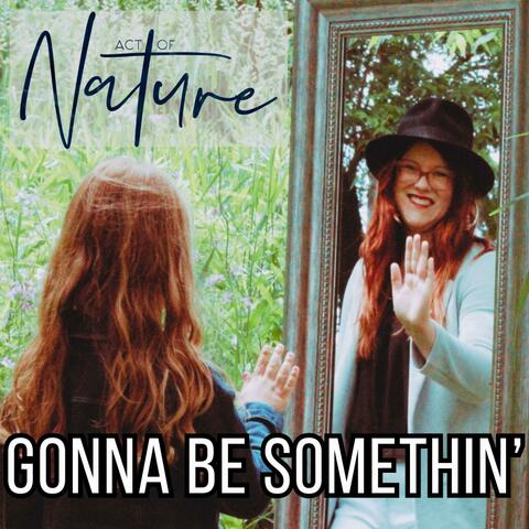 Gonna Be Somethin'