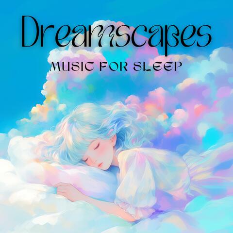 Dreamscapes – Music for Sleep