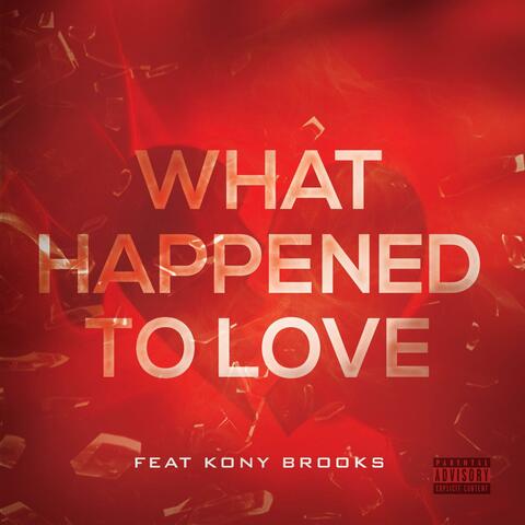 What Happen to Love (feat. Kony Brooks)