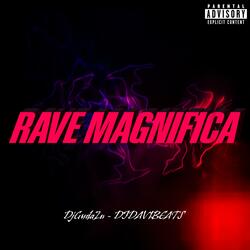 RAVE MAGNIFICA