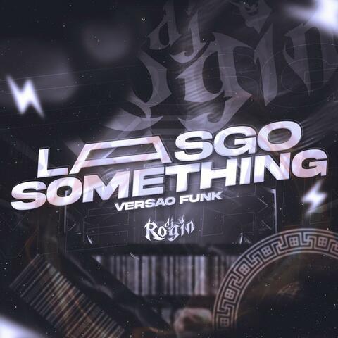 LASGO SOMETHING VERSÃO FUNK