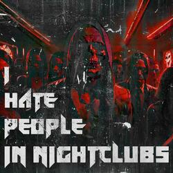 I Hate People In Nightclubs