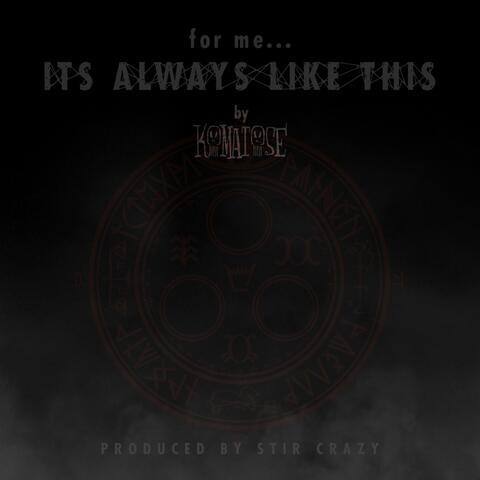 For Me... It's Always Like This