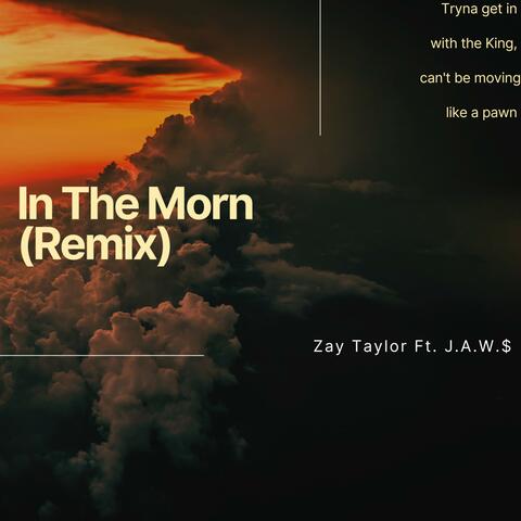 In The Morn (feat. J.A.W.$) [Remix]