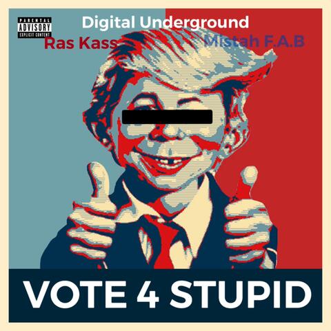 Vote For Stupid (feat. Digital Underground & Mistah F.A.B.)