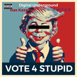 Vote For Stupid (feat. Digital Underground & Mistah F.A.B.)