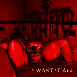 I Want It All