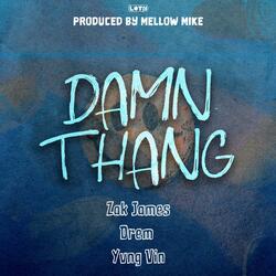 Damn Thang (feat. Zak James, Drem & Yvng Vin)