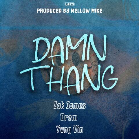 Damn Thang (feat. Zak James, Drem & Yvng Vin)