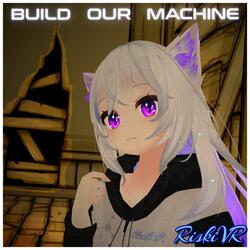 Build Our Machine