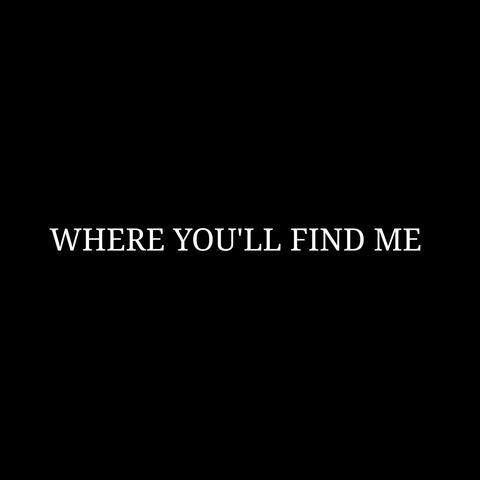 WHERE YOU'LL FIND ME (DEMO)