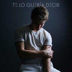 Te Lo Quería Decir