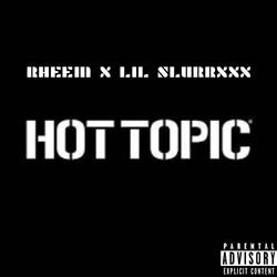 Hot Topic (feat. Lil SlurrXXX)