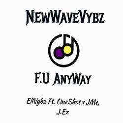 F.U AnyWay (feat. One-Shot x JMe, J.EZ)