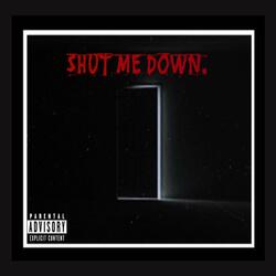 Shut Me Down