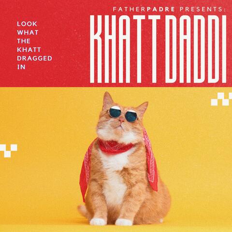 FatherPadre Presents: Khatt Daddi (Look What the Khatt Dragged In)
