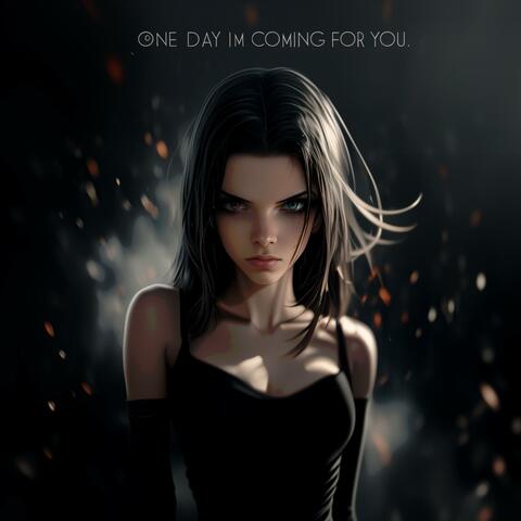 One day im coming for you