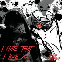 I Hate That I Love You