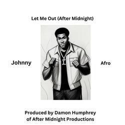Let Me Out (After Midnight) (feat. Johnny Afro)
