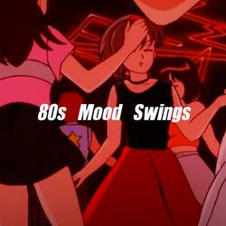 80s Mood Swings