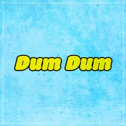 dum dum